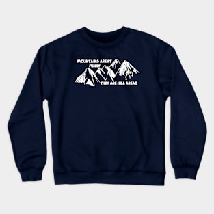 Mountains aren't funny Crewneck Sweatshirt